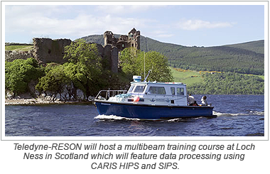 Teledyne-RESON will host a multibeam training course at Loch Ness in Scotland which will feature data processing using CARIS HIPS and SIPS.